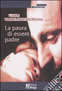 La paura di essere padre libro di Pisciottano Manara L. (cur.)