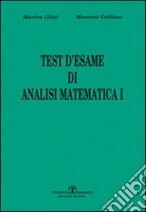 Test d'esame di analisi di matematica I. Vol. 1 libro di Gobbino Massimo; Ghisi Marina