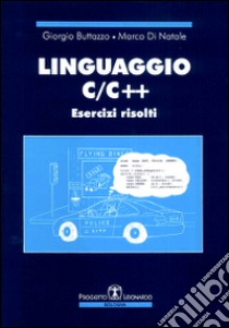 Linguaggio C/C++. Esercizi risolti libro di Buttazzo Giorgio; Di Natale Marco