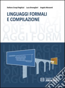 Linguaggi formali e compilazione libro di Crespi Reghizzi Stefano; Breveglieri Luca; Morzenti Angelo