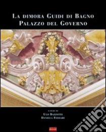 La dimora Guidi di Bagno palazzo del governo libro di Bazzotti U. (cur.); Ferrari D. (cur.)