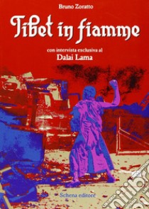 Tibet in fiamme. Con intervista esclusiva al Dalai Lama libro di Zoratto Bruno