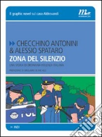 Zona del silenzio. Una storia di ordinaria violenza italiana libro di Antonini Checchino; Spataro Alessio