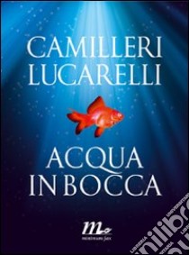 Acqua in bocca libro di Camilleri Andrea; Lucarelli Carlo