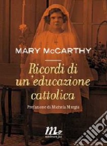 Ricordi di un'educazione cattolica libro di McCarthy Mary
