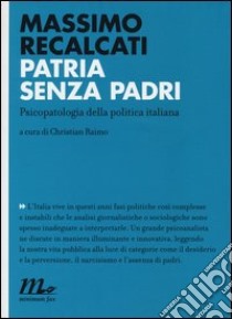 Patria senza padri. Psicopatologia della politica italiana libro di Recalcati Massimo; Raimo C. (cur.)
