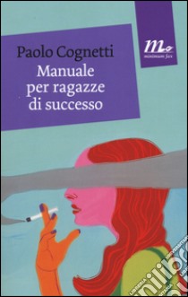 Manuale per ragazze di successo libro di Cognetti Paolo