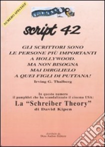 Script. Vol. 42: La «Schreiber theory» libro di Kipen David