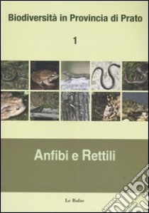 Biodiversità in provincia di Prato. Vol. 1: Anfibi e rettili libro di Nistri Annamaria; Fancelli Elisabetta; Vanni Stefano