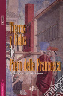 Tierras y cielos de Piero della Francesca. Itinerario en tierras de Arezzo libro di Tenucci Giovanni