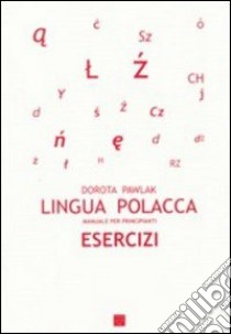 Lingua polacca. Manuale per principianti. Esercizi libro di Pawlak Dorota