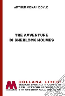 Tre avventure di Sherlock Holmes. Ediz. a caratteri grandi libro di Doyle Arthur Conan