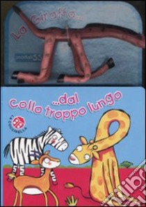 La Giraffa dal collo troppo lungo. Con gadget libro di Salemi Lucia - Mantegazza Giovanna