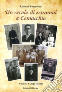 Un secolo di scumnài a Comacchio libro di Boccaccini Luciano