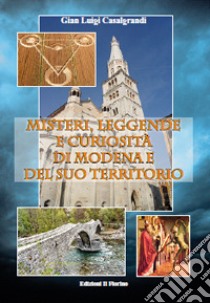 Misteri, leggende e curiosità di Modena e del suo territorio libro di Casalgrandi Gian Luigi