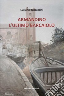 Armandino l'ultimo barcaiolo libro di Boccaccini Luciano