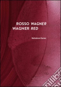 Rosso Wagner-Wagner red. Ediz. bilingue libro di Garau Salvatore; Hegyi Lóránd