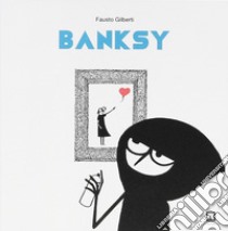 Banksy. Ediz. illustrata libro di Gilberti Fausto