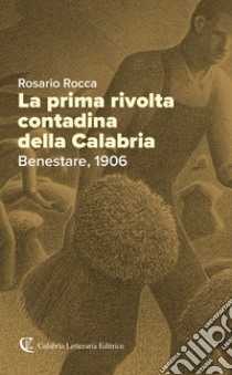 La prima rivolta contadina della Calabria. Benestare, 1906 libro di Rocca Rosario