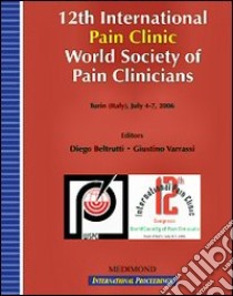 Twelfth International pain clinic World society of pain clinicians (Turin, 4-7 July 2006) libro di Beltrutti D. (cur.); Varrassi G. (cur.)