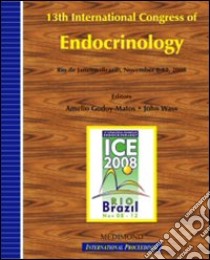 Proceedings of the 13th International Congress of Endocrinology. ICE (Rio de Janeiro, November 8-12 2008) libro di Godoy-Matos A. (cur.); Wass J. (cur.)