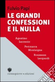 Le grandi confessioni e il nulla libro di Papi Fulvio