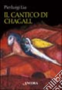 Il cantico di Chagall. Il Cantico dei cantici nella rilettura di un maestro del colore libro di Bragaglia Pierluigi