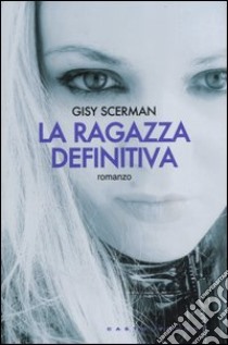 La ragazza definitiva libro di Scerman Gisela