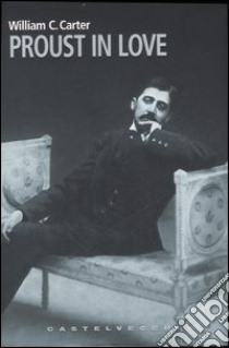 Proust in love libro di Carter William C.