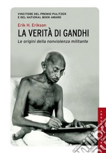 La verità di Gandhi. Le origini della nonviolenza militante libro di Erikson Erik H.