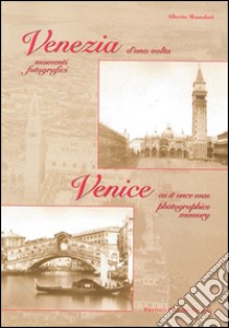 Venezia d'una volta. Momenti fotografici-Venice as it once was photographics memory libro di Manodori Alberto