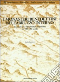 Monasteri benedettini nell'Abruzzo interno. Insediamenti, infrastrutture e territorio tra VIII e XI secolo libro di Saladino Laura