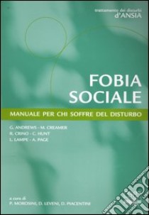 Fobia sociale. Manuale per chi soffre del disturbo libro di Andrews Gavin; Creamer Mark; Crino Rocco; Morosini P. (cur.); Leveni D. (cur.); Piacentini D. (cur.)