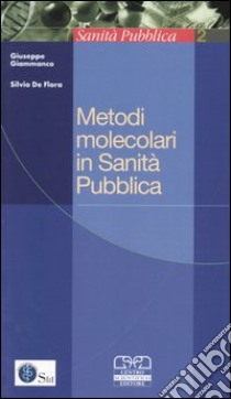 Metodi molecolari in Sanità Pubblica libro di Giammanco G. (cur.); De Flora S. (cur.)