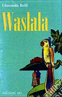 Waslala. Memoriale dal futuro libro di Belli Gioconda