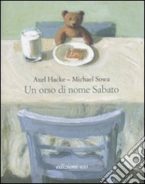 Un orso di nome Sabato. Ediz. illustrata libro di Hacke Axel; Sowa Michael