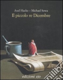 Il piccolo re Dicembre libro di Hacke Axel - Sowa Michael