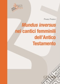Mundus inversus nei cantici femminili dell'Antico Testamento libro di Paszko Pawel