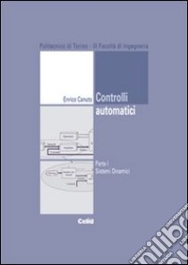 Controlli automatici. Vol. 1: Sistemi dinamici libro di Canuto Enrico