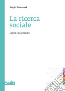 La ricerca sociale: logica e applicazioni libro di Scamuzzi Sergio