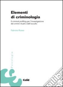 Elementi di criminologia. Il criminal profiling per l'investigazione dei crimini rituali e dell'occulto libro di Russo Fabrizio