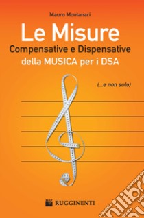 Le misure compensative e dispensative della musica per i DSA libro di Montanari Mauro