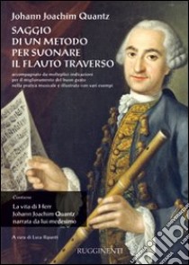 Saggio di un metodo per suonare il flauto traverso-La vita di Herr J. J. Quantz narrata da lui medesimo libro di Quantz Johann Joachim; Ripanti L. (cur.)