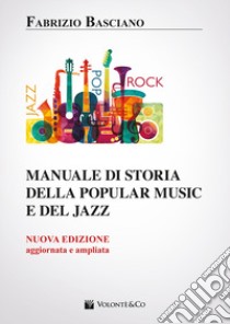 Manuale di storia della popular music e del jazz. Nuova ediz. libro di Basciano Fabrizio