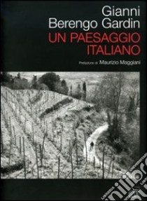 Un paesaggio italiano. Catalogo della mostra (Genova, 16 marzo 2007) libro di Berengo Gardin Gianni