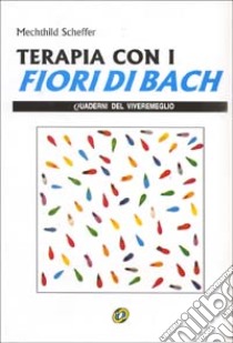 Terapia con i fiori di Bach libro di Scheffer Mechthild