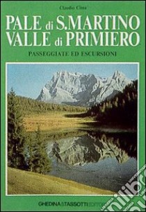Pale di S. Martino-Valle di Primiero. Passeggiate ed escursioni libro di Cima Claudio; Strati C. (cur.)