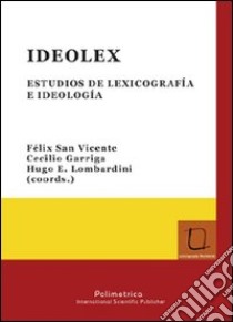Ideolex. Estudios de lexicografia e ideologìa. Ediz. tedesca, italiana, spagnola, inglese e francese libro