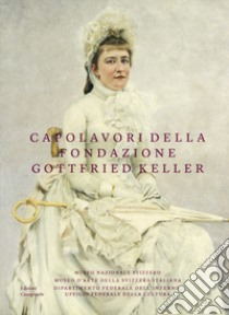 Capolavori della Fondazione Gottfried Keller. Ediz. a colori libro