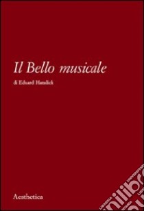 Il bello musicale libro di Hanslick Eduard; Distaso L. V. (cur.)